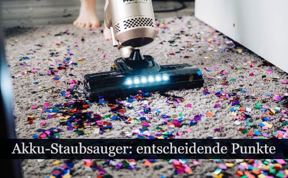 Akku-Staubsauger – worauf achten?