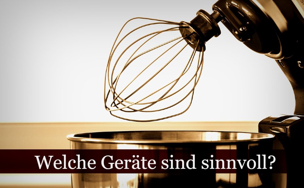 Küchengeräte – welche braucht man?