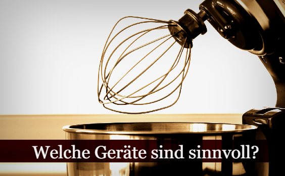 Küchengeräte – welche braucht man?