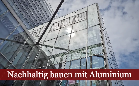 Nachhaltig bauen mit Aluminium (Symbolbild)