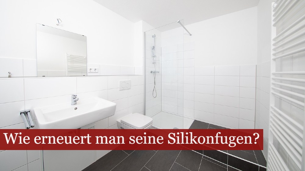 Silikonfugen erneuern im Badezimmer