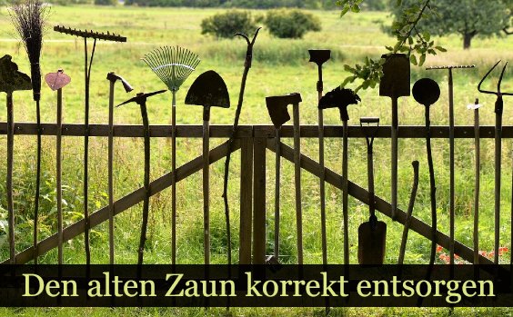 Wo entsorge ich Gartenzaun?