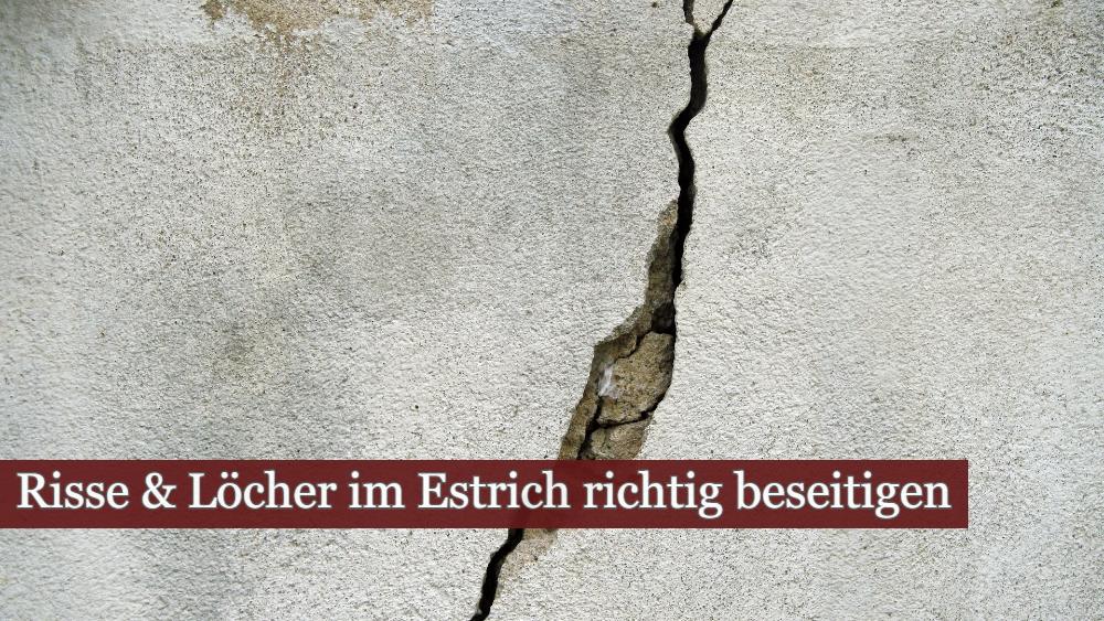 Risse und Löcher im Estrich richtig beseitigen